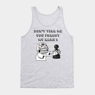 Don't tell me you forgot my name Tank Top